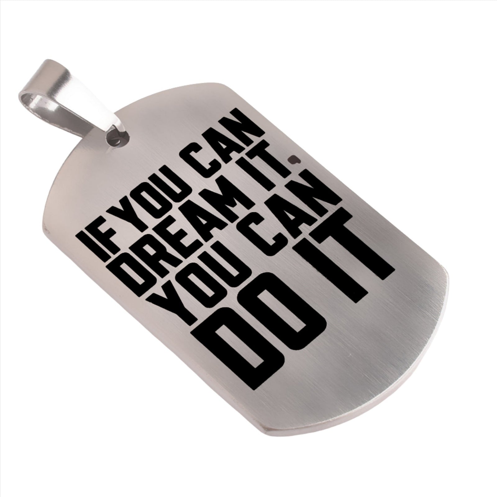 Motivational Necklace Tag: Brushed Silver - IF YOU CAN DREAM IT, YOU CAN DO IT