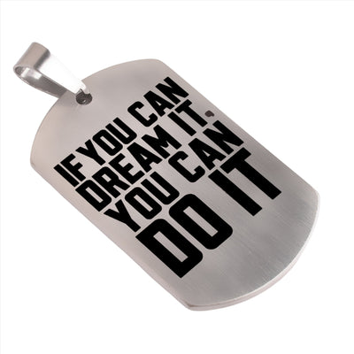 Motivational Necklace Tag: Brushed Silver - IF YOU CAN DREAM IT, YOU CAN DO IT