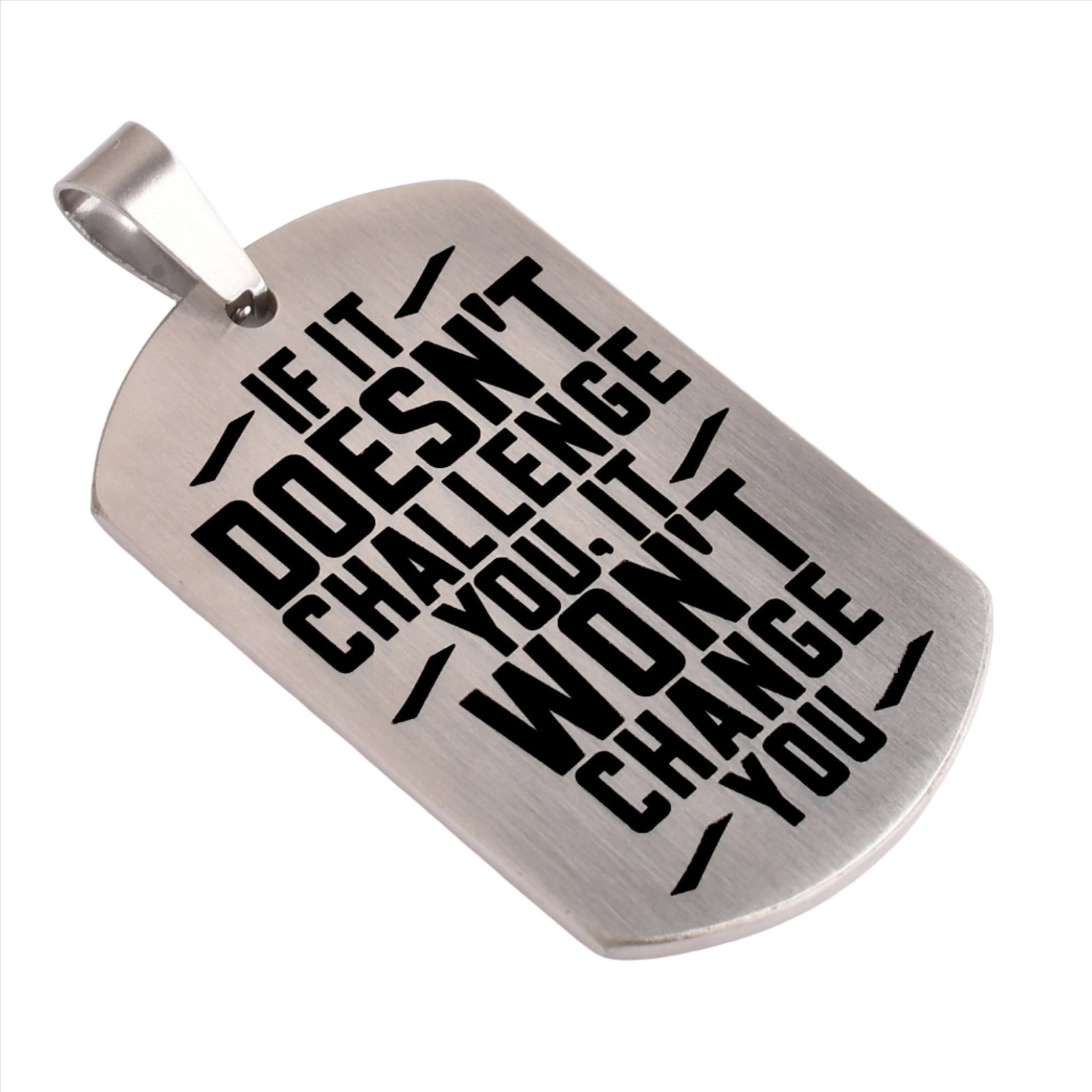 Motivational Necklace Tag: Brushed Silver - IF IT DOESN'T CHALLENGE YOU, IT WON'T CHANGE YOU